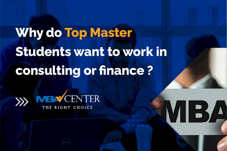 Why do so many Top Master’s student grads work in Consulting and Finance?