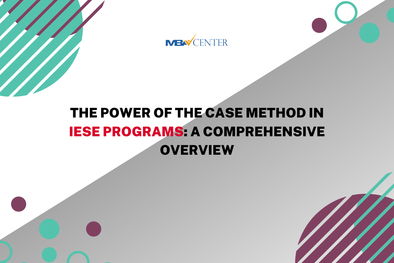 The Power of the Case Method in IESE Programs: A Comprehensive Overview