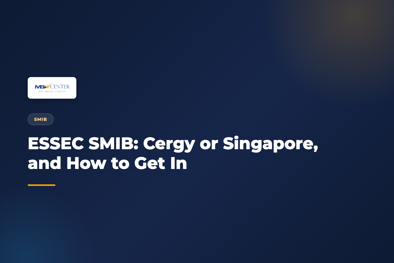 ESSEC SMIB: Cergy or Singapore, and How to Get In