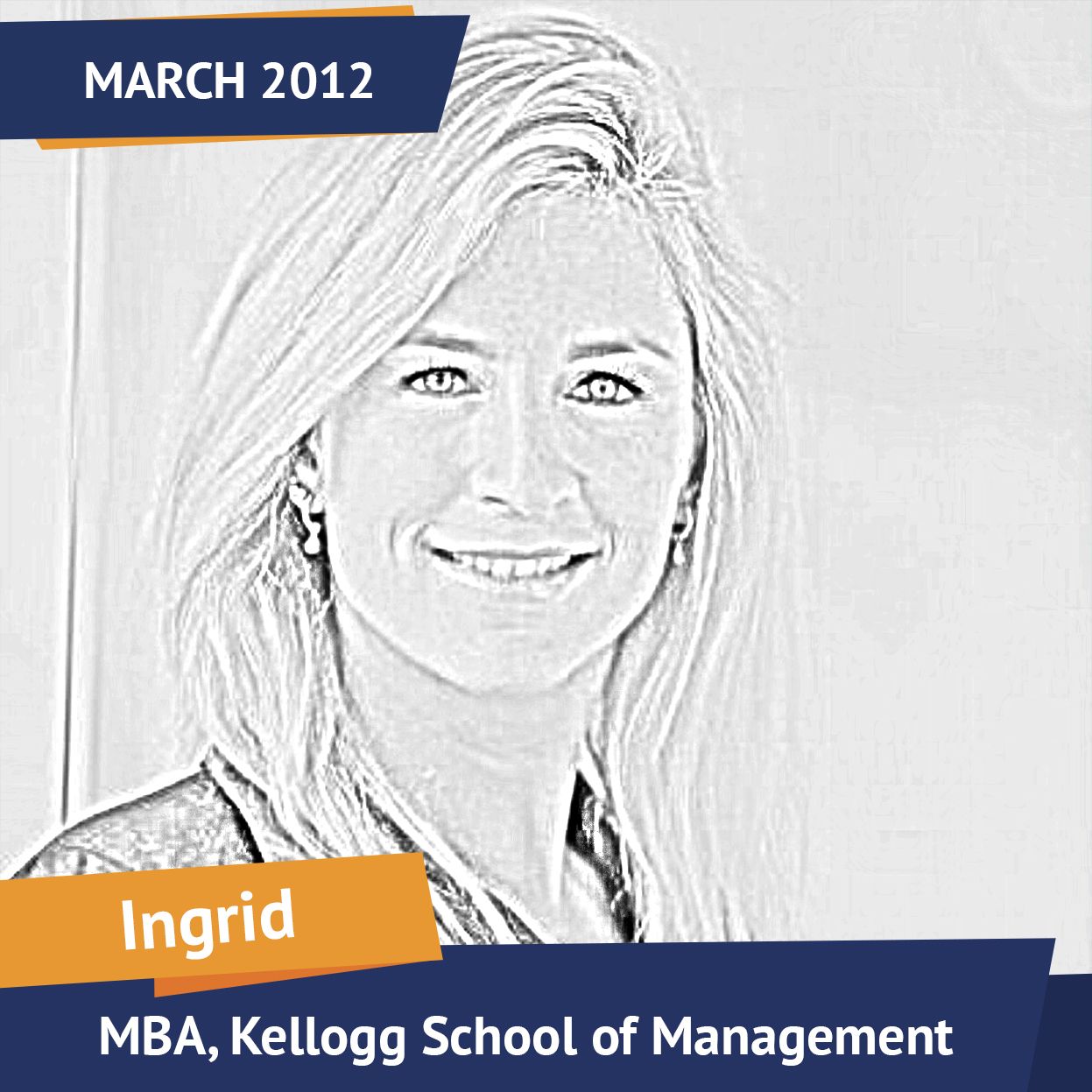 Ingrid, MBA, Kellogg School of Management, Mar 2012, Student of the Month