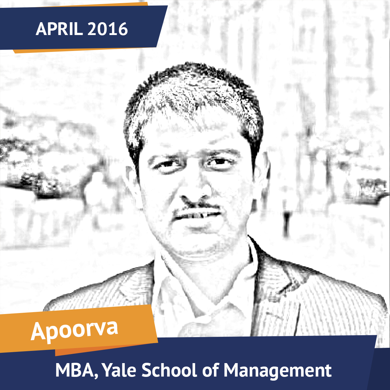 Apoorv, MBA, Yale School of Management, April 2016, Student of the Month