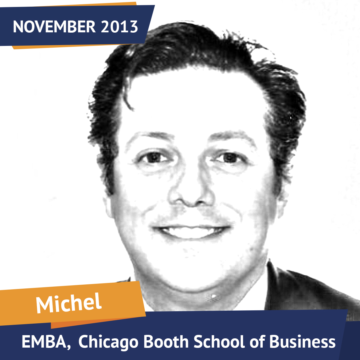 Michel, EMBA, Chicago Booth School of Business, Nov 2013, Student of the Month